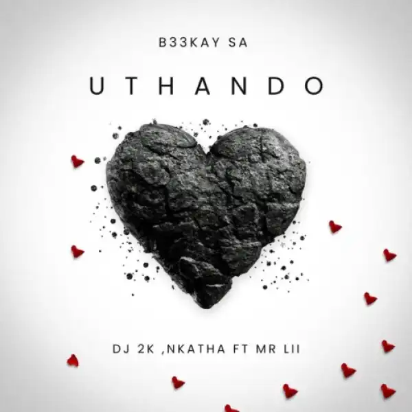 B33kay SA, DJ 2K & Nkatha – Uthando ft. Mr Lii