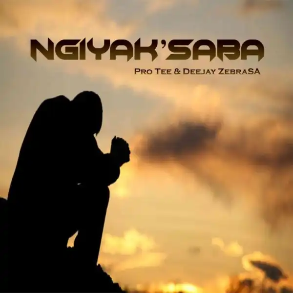 Pro-Tee & Deejay Zebra SA – Ngiyak’Saba