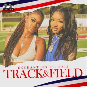 Enchanting Ft. Kali – Track & Field