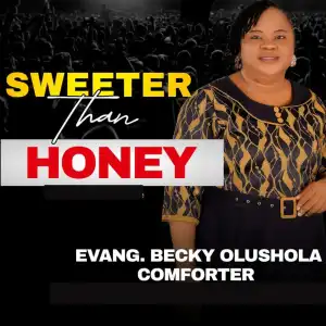 Evang. Becky Olushola – Sweeter Than Honey