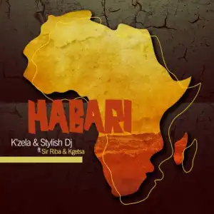 K’Zela & Stylish Dj – Habari (Sir Riba & Kgetsa)