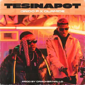 Jaido P & Olamide – Tesinapot