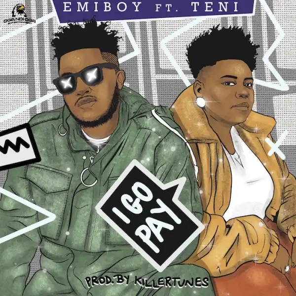 Emiboy Ft. Teni – I Go Pay