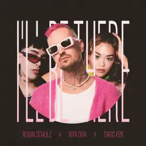 Robin Schulz Ft. Rita Ora & Tiago PZK – I’ll Be There