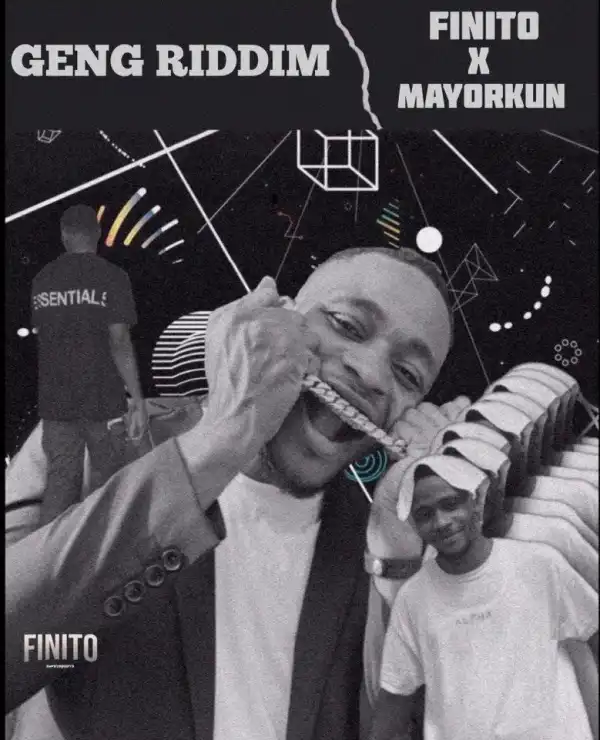 Finito & Mayorkun – Geng Riddim