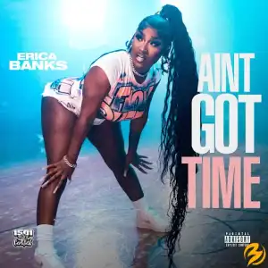 Erica Banks – Aint Got Time