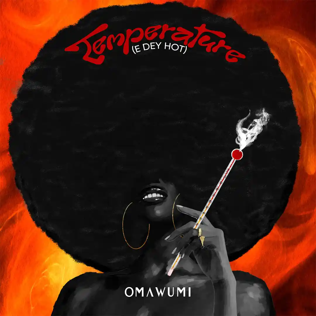 Omawumi – Temperature (E Dey Hot)