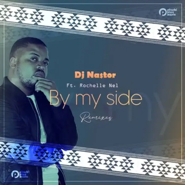 DJ Nastor – By My Side (Gene Boi’s Afro Mix) ft. Rochelle Nel