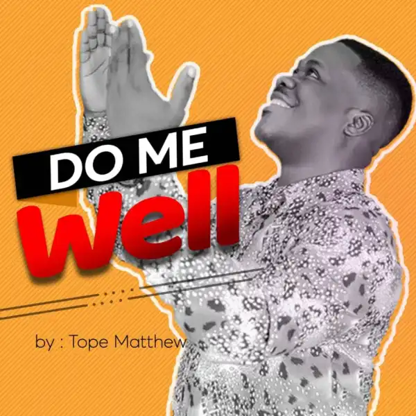 Tope Matthew – Do Me Well