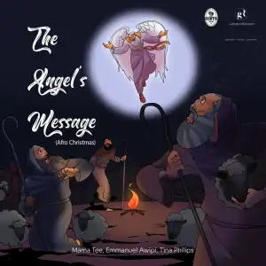 Mama Tee – The Angel’s Message ft Emmanuel Awipi and Tina Philips