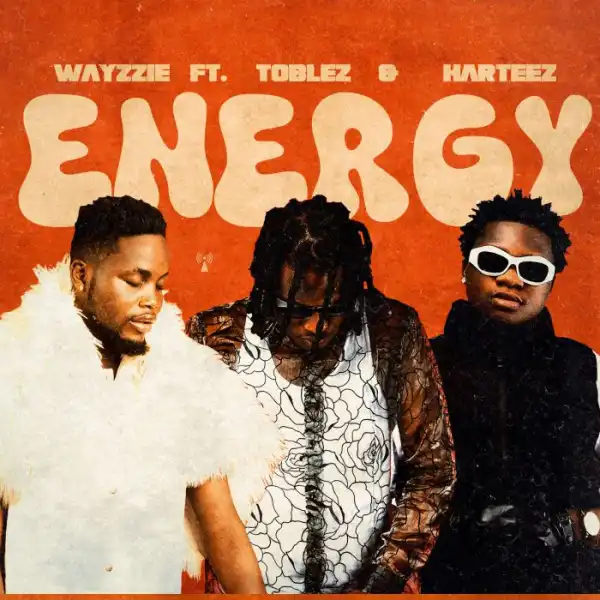Wayzzie ft. Tobless & Harteez – Energy