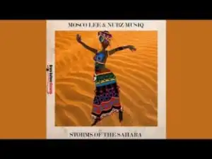 Mosco Lee & Nubz MusiQ – Storms of the Sahara