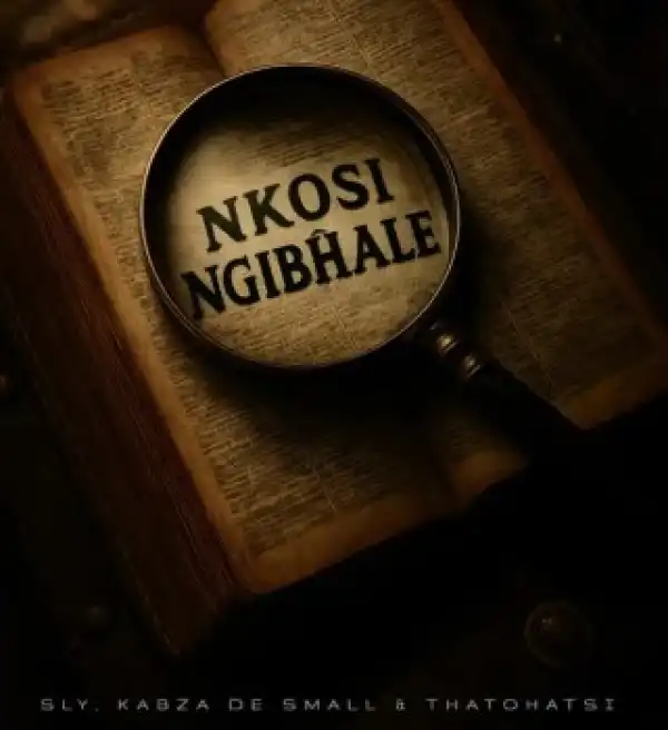 Sly – Nkosi Ngibhale Ft. Kabza De Small & Thatohatsi