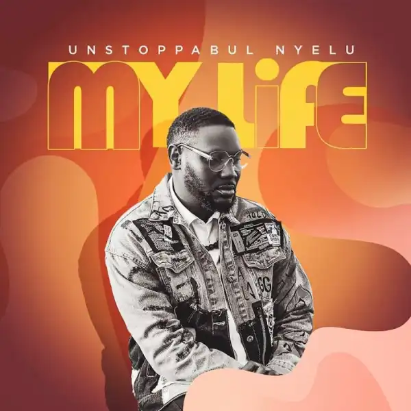Unstoppabul Nyelu – My Life & Holy