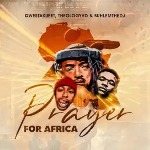 Qwestakufet, TheologyHD, BuhleMTheDJ – Prayer for Africa