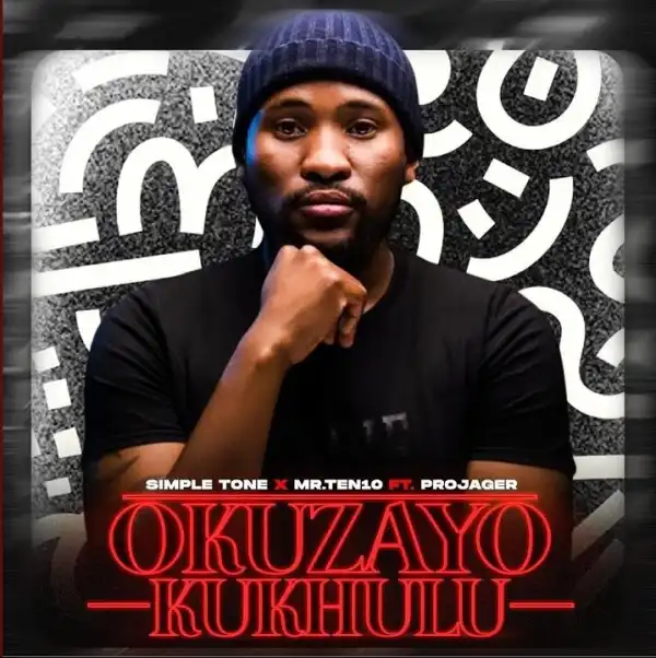 Simple Tone & Mr.Ten10 Ft. Projager – Okuzayo Kukhulu