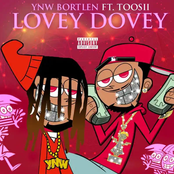 YNW Bortlen Ft. Toosii – Lovey Dovey