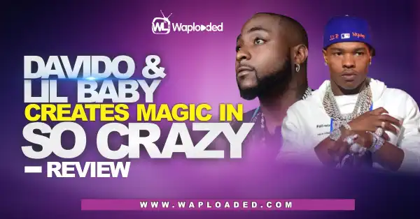 Davido and Lil Baby Creates Magic in “So Crazy” – Review