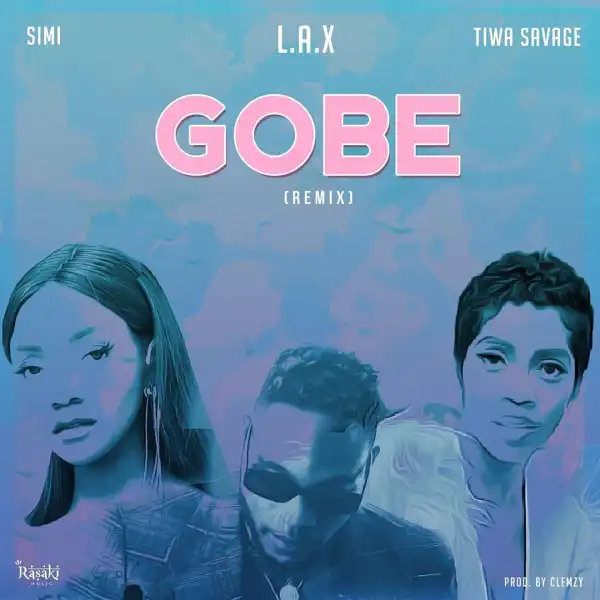 L.A.X – Gobe (Remix) ft. Tiwa Savage & Simi