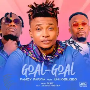 Fanzy Papaya – Goal Goal ft. Umu Obiligbo