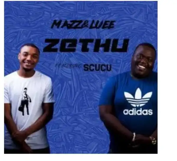 Mazz & Luee – Zethu Ft. Scucu