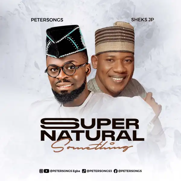 Petersongs – Supernatural Something ft Sheks JP