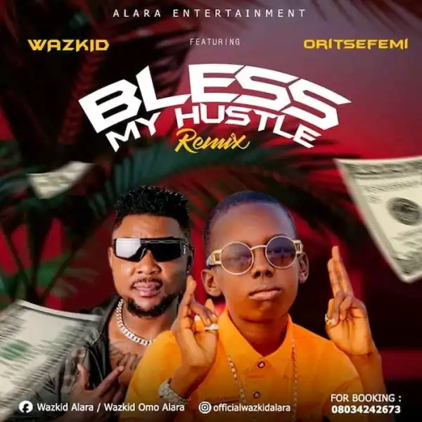 Wazkid Ft. Oritse Femi – Bless My Hustle Remix