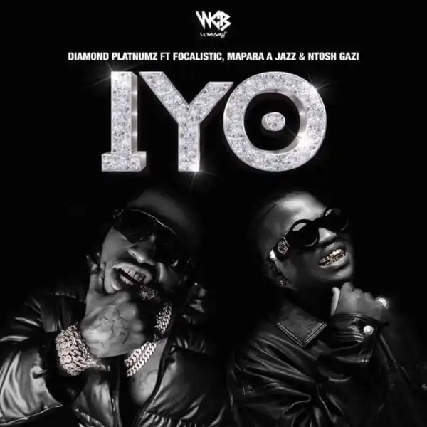 Diamond Platnumz – IYO Ft Focalistic , Mapara A Jazz & Ntosh Gazi