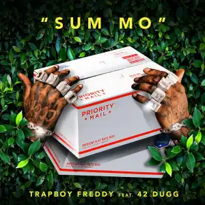 Trapboy Freddy Ft. 42 Dugg – Sum Mo