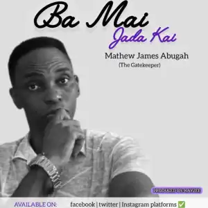 Mathew James Abugah – Ba Mai Jada Kai