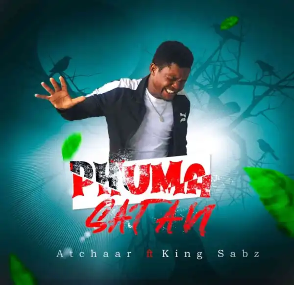 Atchaar – Phuma Satan Ft. Dj KingSabz