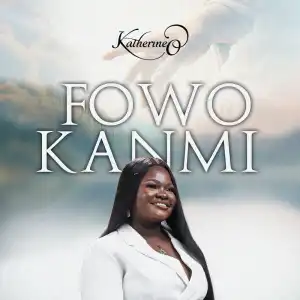 Katherine O – Fowo Kanmi