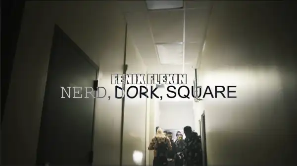 Fenix Flexin - NDS (Nerd, Dork, Square) (Video)