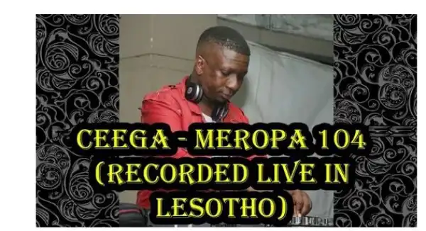 Ceega – Meropa 104 (Recorded Live in Lesotho)