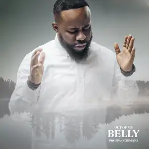 Prospa Ochimana – Out of My Belly