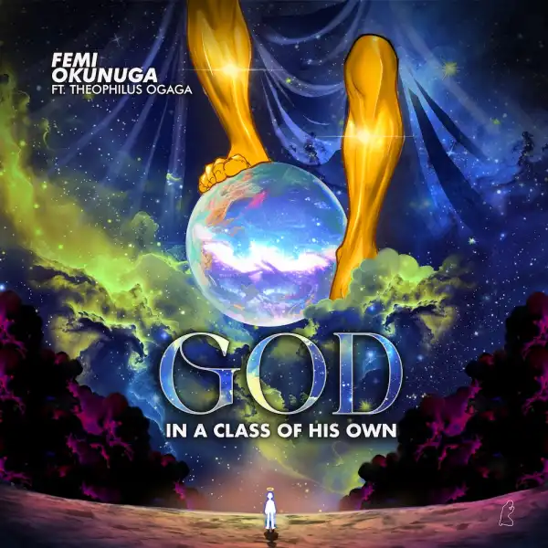 Femi Okunuga – God In A Class Of His Own ft Theophilus Ogaga