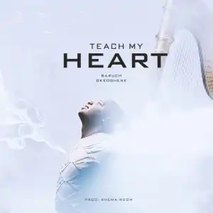 Baruch Okeoghene – Teach My Heart