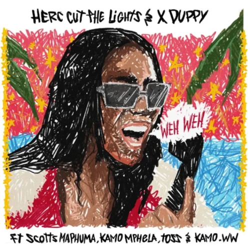 Herc Cut The Lights & Xduppy – Weh Weh ft. Scotts Maphuma, Kamo Mphela, TOSS & Kamo_ww