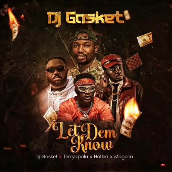 Dj Gasket – Let Dem Know Ft . Terry Apala, Hotkid & Magnito