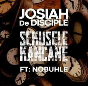 Josiah De Disciple – Sekusele Kancane ft. Nobuhle