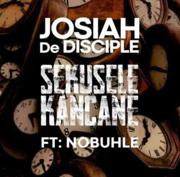 Josiah De Disciple – Sekusele Kancane ft. Nobuhle