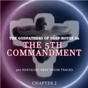 The Godfathers Of Deep House SA – The 5Th Commandment Chapter 2 (Album)