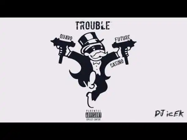 Quavo Ft. Future & Casino - Trouble