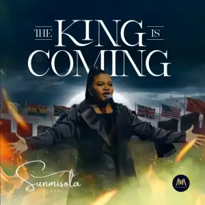 Sunmisola Agbebi – The King Is Coming