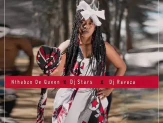 Nthabzo De Queen, DJ Stars, DJ Ravaza – Dlozi Lam