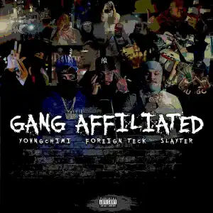 Foreign Teck Ft. YOVNGCHIMI & Slayter – Gang Affiliated