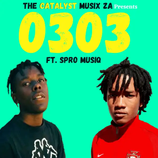 The Catalyst Musix ZA – 0303 Ft. Spro MusiQ