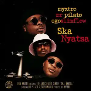 Myztro ft Egoslimflow & Mr Pilato – Ska Nyatsa