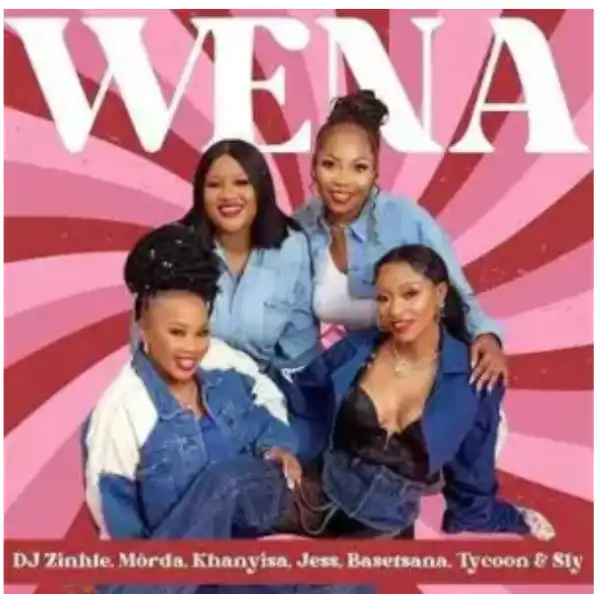 Dj Zinhle – Wena ft. Sly, Tycoon, Basetsana, Jess, Khanyisa & MÖRDA