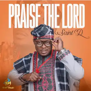 Saint D – Praise The Lord